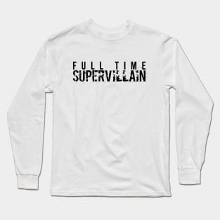 Sci Fi Video Game Full Time Supervillain Long Sleeve T-Shirt